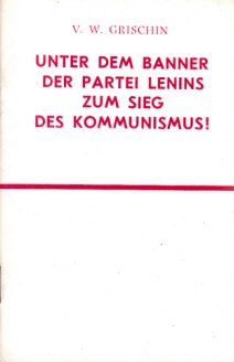 Grischin, V. w.;  Unter dem Banner der Partei Lenins zum Sieg des Kommunismus - Rede auf der Festsitzung anläßlich des 54. Jahrestags der Großen Sozialistischen Oktoberrevolution im Kongreßpalast des Kreml am 6. November 1971 