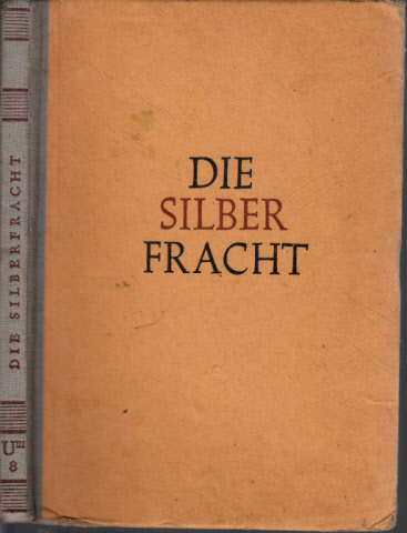 Zickel, E., E.K. Berndt und Gottfried Stein;  Die Silberfracht - Ein Lesebuch 8. Schuljahr 