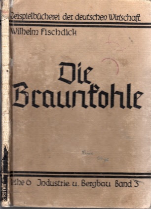 Fischdick, Wilhelm;  Die Braunkohle - Band 3 6. schwarze Reihe "Industrie und Bergbau" 