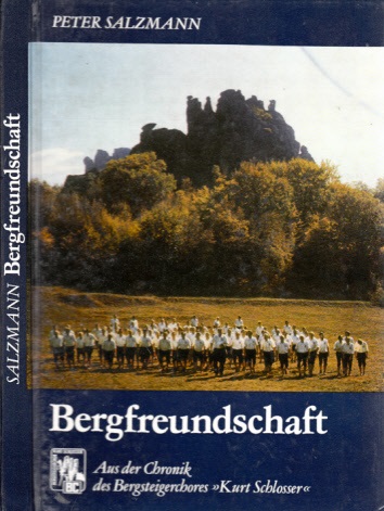 Salzmann, Peter;  Bergfreundschaft - Aus der Chronik des Bergsteigerchores "Kurt Schlosser", Ensemble der Reichsbahndirektion Dresden 