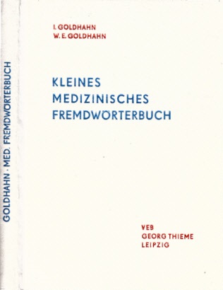 Goldhahn, Irmgard und Wolf-Eberhard Goldhahn;  Kleines medizinisches Fremdwörterbuch Mit 231 Abbildungen und 9 Tafeln der gebräuchlichsten Instrumente, Schienen und Endoskope 