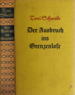 Schwabe, Toni;  Der Ausbruch ins Grenzenlose - Eine Goetheroman 