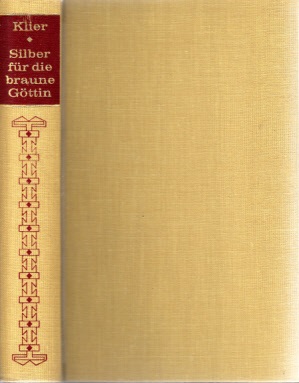 Klier, Heinrich E.;  Silber für die braune Göttin - Roman aus Peru 