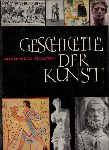 Alpatow, Michael W.;  Geschichte der Kunst - Band 1: Die Kunst der Alten Welt und des Mittelalters 