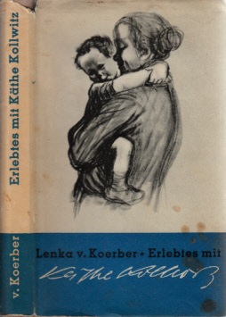 von Koerber, Lenka;  Erlebtes mit Käthe Kollwitz Mit 24 Abbildungen 
