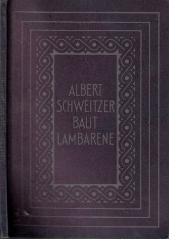 Woytt-Secretan, Marie;  Albert Schweitzer baut Lambarene 