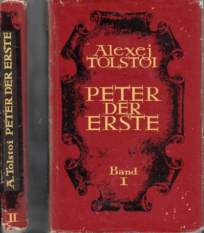 Tolstoi, Alexej;  Peter der Erste - Roman in drei Büchern: erstes und zweites Buch 