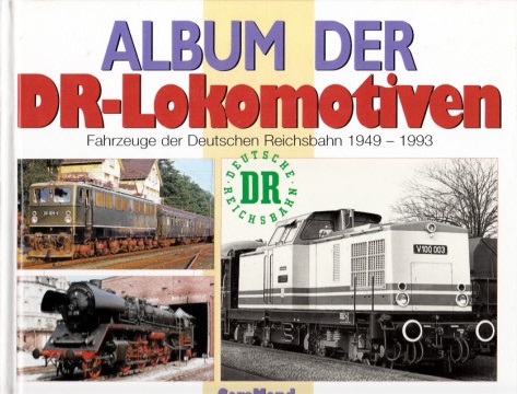 Hahn, Clemens;  Album der DR-Lokomotiven. Fahrzeuge der Deutschen Reichsbahn 1949-1993 