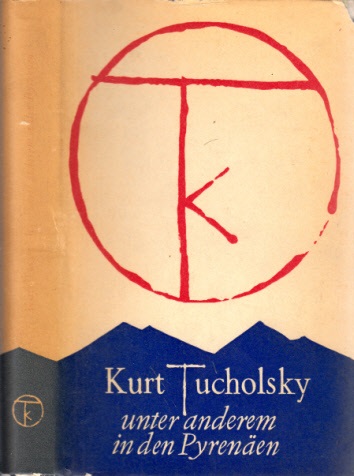 Tucholsky, Kurt;  Unter anderem in den Pyrenäen 