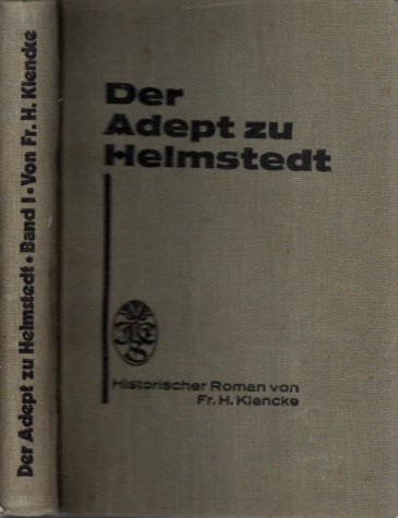 Klencke, Fr. H.;  Der Adept zu Helmstedt - Denkwürdigkeiten aus dem Leben des Professors Beireis - erster Band 