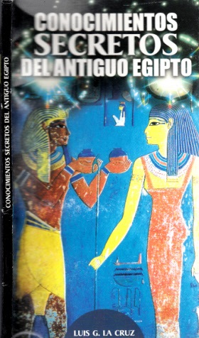La Cruz, Luis G.;  Conocimientos Secretos del Antiguo Egipto 