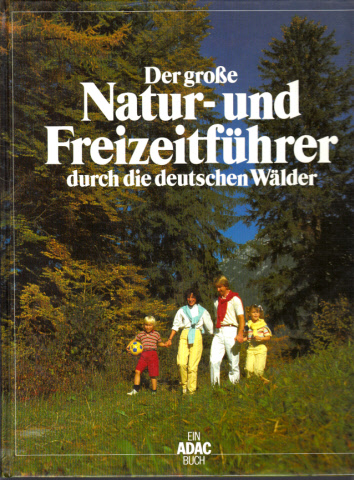 Autorengruppe;  Der Große Natur- und Freizeitführer durch die Deutschen Wälder 