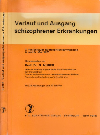 Huber, G.;  Verlauf und Ausgang schizophrener Erkrankungen - 2. Weißenauer Schizophreniesymposion 4. und 5. Mai 1973 Mit 23 Abbildungen und 37 Tabellen 