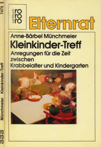 Münchmeier, Anne-Bärbel;  Kleinkinder Treff - Anregungen für die Zeit zwischen Krabbelalter und Kindergarten rororo Elternrat 