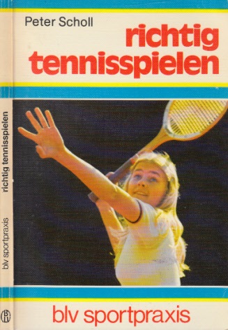Scholl, Peter;  richtig tennisspielen blv Sportpraxis 