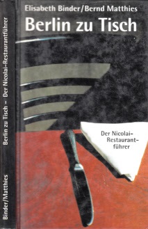 Binder, Elisabeth und Bernd Matthies;  Berlin zu Tisch - Der Nicolai-Restaurantführer 