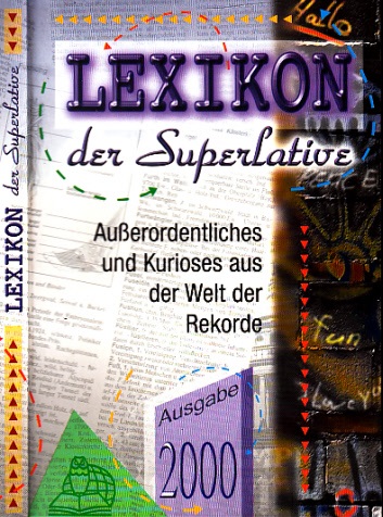 Autorengruppe;  Lexikon der Superlative - Außerordentliches und Kurioses aus der Welt der Rekorde 2000 