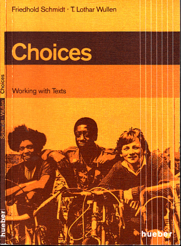 Schmidt, Friedhold und T. Lothar Wullen;  Choices - Working with Texts 