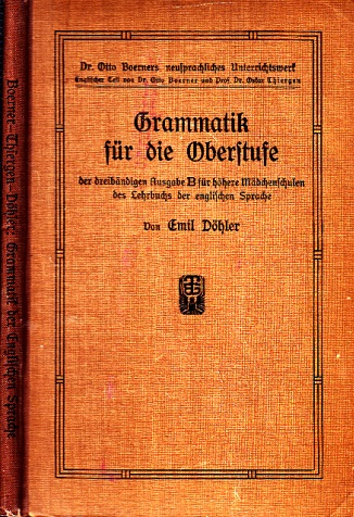 Döhler, Emil;  Grammatik für die Oberstufe der dreibändigen Ausgabe B für höhere Mädchenschulen des Lehrbuchs der englischen Sprache 