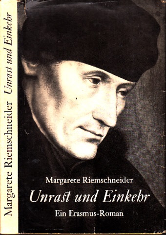 Riemschneider, Margarete;  Unrast und Einkehr - Ein Erasmus-Roman 