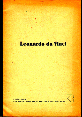 Autorengruppe;  Leonardo da Vinci - Ein Material zur Ausgestaltung von Feierstunden anläßlich der 500, Wiederkehr seines Geburtstages am 15. April 1952 