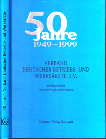 Förster, Joachim und Georg Zerlett;  Verband Deutscher Betriebs- und Werksärzte E.V. - 50 Jahre 1949-1999 