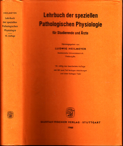 Heilmeyer, Ludwig;  Lehrbuch der speziellen Pathologischen Physiologie für Studierende und Ärzte Mit 181 zum Teil farbigen Abbildungen und 1 farbigen Tafel 