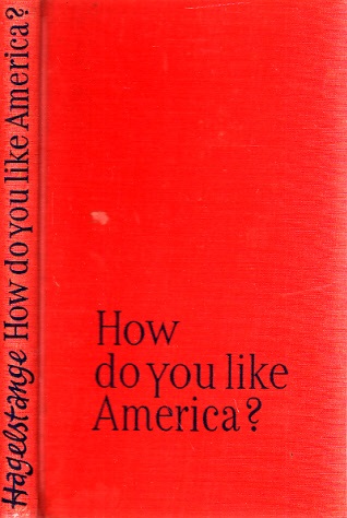Hagelstange, Rudolf;  How do you like America? - Impressionen eines Zaungastes 