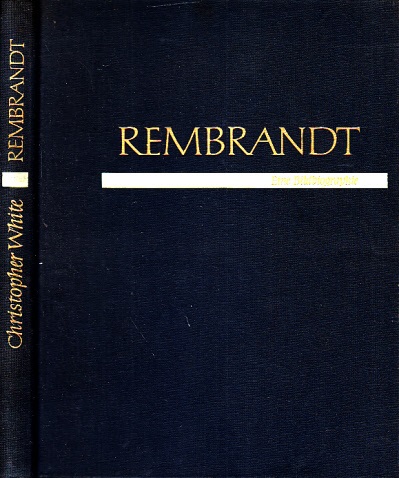 White, Christopher;  Rembrandt - Eine Bildbiographie 