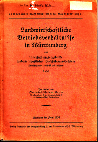 Oberlandwirtschaftsrat Bazlen (bearbeitet);  Landwirtschaftliche Bertriebsverhältnisse in Württemberg und Untersuchungsergebnisse landwirtschaftlicher Buchführungsbetriebe (Wirtschaftsjahr 1932/33 und früher) - 8. Heft 