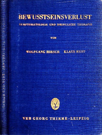 Rust, Klaus und Wolfgang Hirsch;  Bewusstseinsverlust - Symptomatologie und dringliche Therapie 17 Abbildungen 