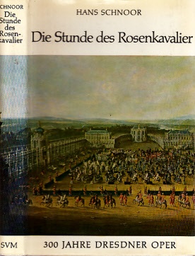 Schnoor, Hans;  Die Stunde des Rosenkavalier - Dreihundert Jahre Dresdner Oper Mit 42 Abbildungen und 3 Farbtafeln 