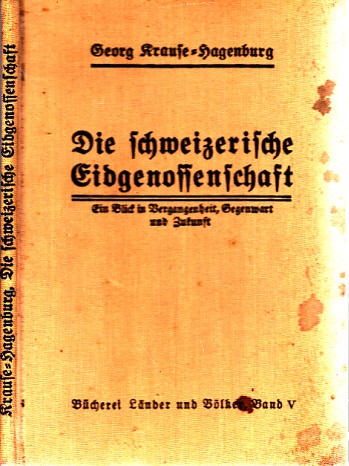 Krause-Hagenburg, Georg;  Die schweizerische Eidgenossenschaft - Band 5: Ein Blick in die Vergangenheit, Gegenwart und Zukunft 