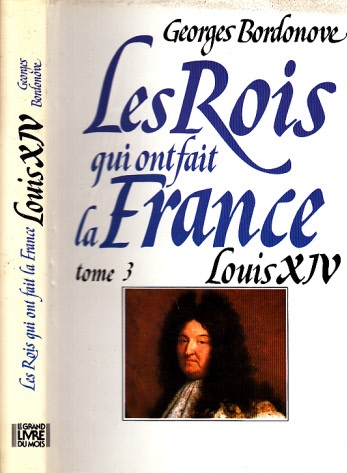 Bordonove, Georges;  Les Rois gui ont fait la France Louis XIV Roi-Soleil 