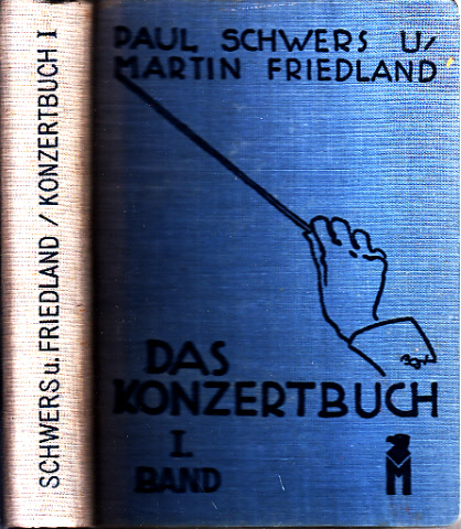 Schwers, Paul und Martin Friedland;  Das Konzertbuch Band 1: Sinfonische Werke - Ein praktisches Handbuch für den Konzertbesucher 