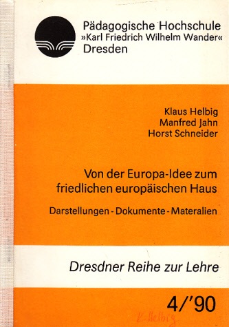 Helbig, Klaus, Manfred Jahn und Horst Schneider;  Von der Europa-Idee zum friedlichen europäischen Haus - Darstellungen, Dokumente, Materialien 