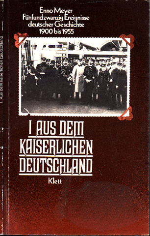 Meyer, Enno;  Fünfundzwanzig Ereignisse deutscher Geschichte 1900 bis 1955 - Heft 1: Aus dem kaiserlichen Deutschland 