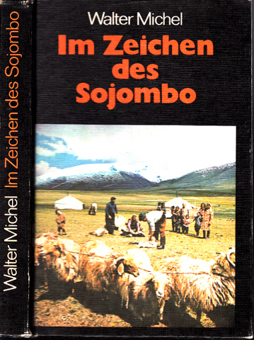 Michel, Walter;  Im Zeichen des Sojombo - Impressionen aus der Mongolischen Volksrepublik 
