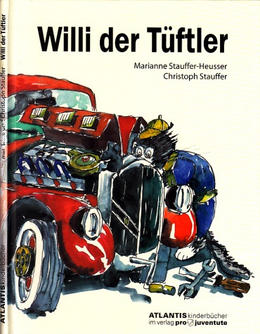 Stauffer-Heusser, Marianne und Christoph Stauffer;  Willi der Tüftler Illustrationen: Christoph Stauffer 