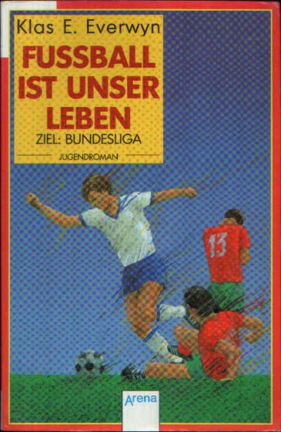 Everwyn, Klas E.:  Fussball ist unser Leben Ziel: Bundesliga 