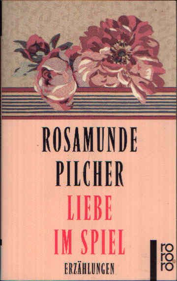 Pilcher, Rosamunde;  Liebe im Spiel Erzählungen 