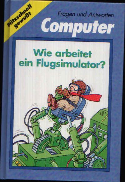 Schernus, Wilhelm und Helga Thamm:  Fragen und Antworten - Computer - Wie arbeitet ein Flugsimulator? 