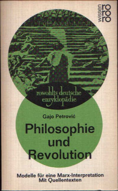 Petrovic, Gajo:  Philosophie und Revolution Modelle für eine Marx-Interpretation, mit Quellentexten 