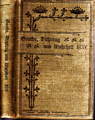 Goethe, Johann Wolfgang;  Aus meinem Leben - Dichtung und Wahrheit - dritter und vierter Teil in einem Buch 