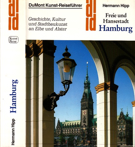 Hipp, Hermann;  Freie und Hansestadt Hamburg - Geschichte, Kultur und Stadtbaukunst an Elbe und Alster - DuMont Kunst-Reiseführer 