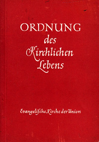 Autorengruppe;  Ordnung des kirchlichen Lebens der Evangelischen Kirche der Union vom 6. Mai 1955 