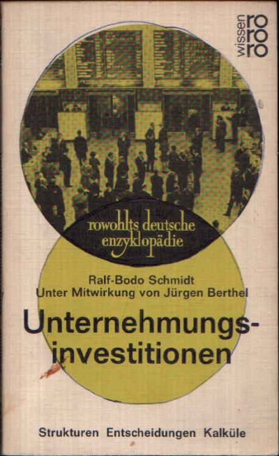 Schmidt, Ralf-Bodo:  Unternehmungsinvestitionen Strukturen, Entscheidungen, Kalküle 