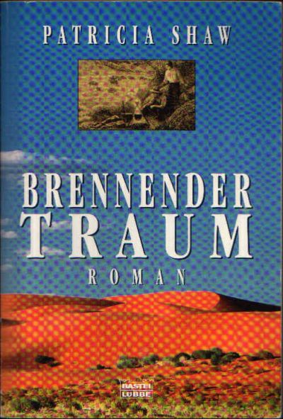 Shaw, Patricia:  Brennender Traum Der neue große Australien-Roman der Bestsellerautorin. 