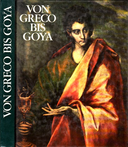 Autorengruppe;  Von Greco bis Goya - Vier Jahrhunderte Spanische Malerei - HAUS DER KUNST MÜNCHEN 20. Februar bis 25. April 1982 , KÜNSTLERHAUS WIEN 14. Mai bis 11. Juli 1982 