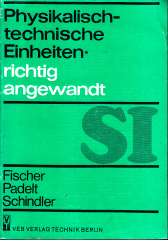 Fischer, R., E. Padelt und H. Schindler;  Physikalisch-technische Einheiten richtig angewandt 